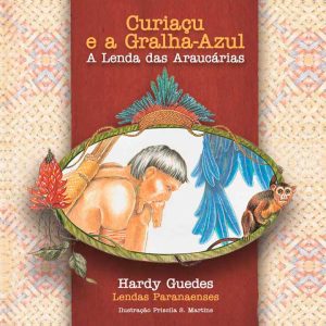 CURIAÇU E A GRALHA-AZUL – A LENDA DAS ARAUCÁRIAS