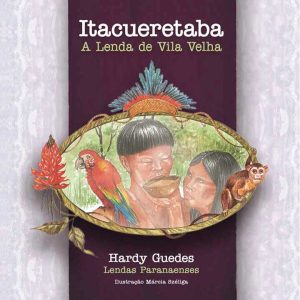 ITACUERETABA – A LENDA DE VILA VELHA